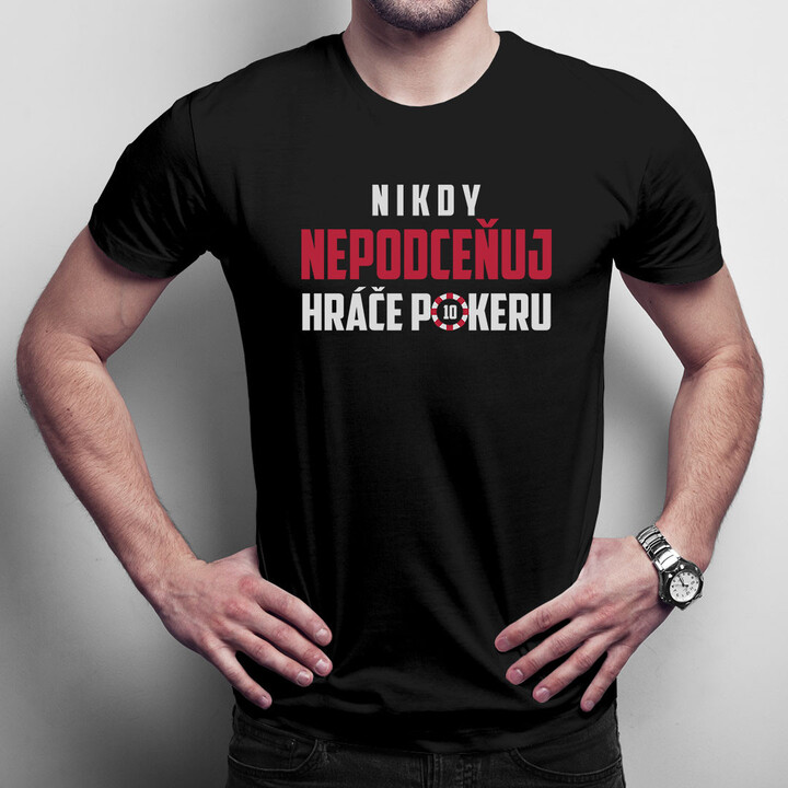 Nikdy nepodceňuj hráče pokeru - pánské tričko s potiskem