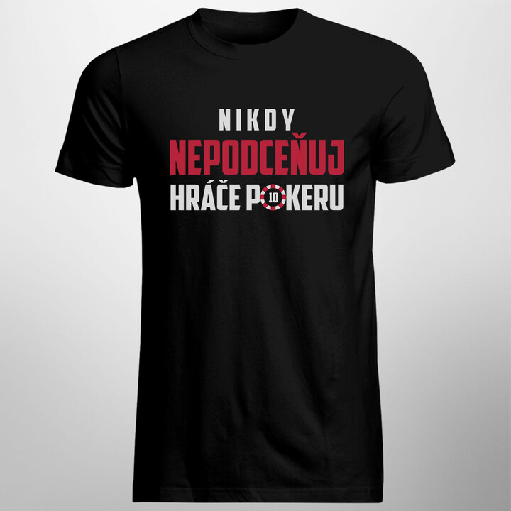 Nikdy nepodceňuj hráče pokeru - pánské tričko s potiskem