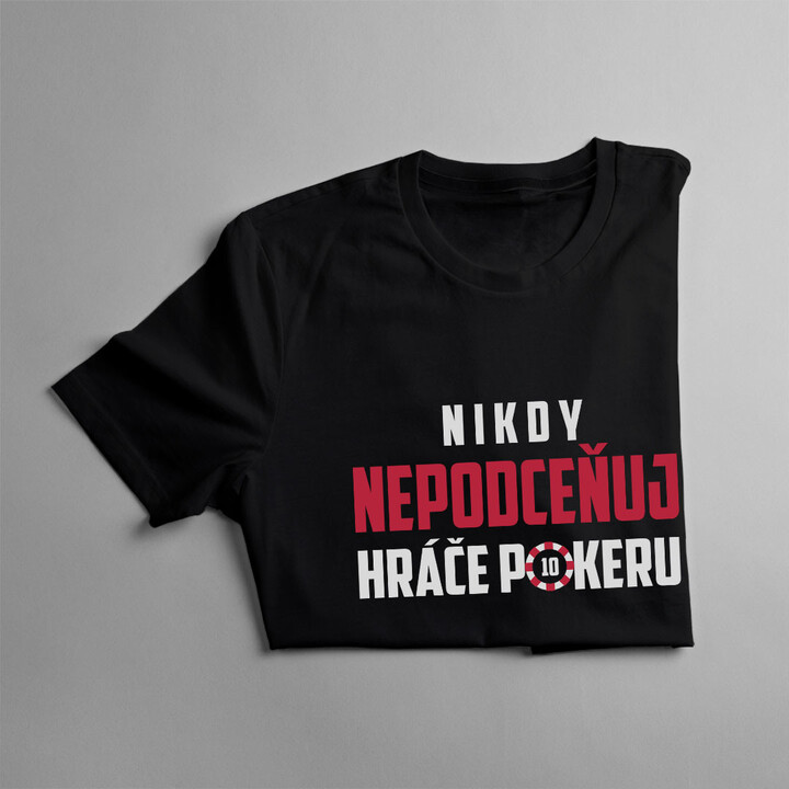 Nikdy nepodceňuj hráče pokeru - pánské tričko s potiskem