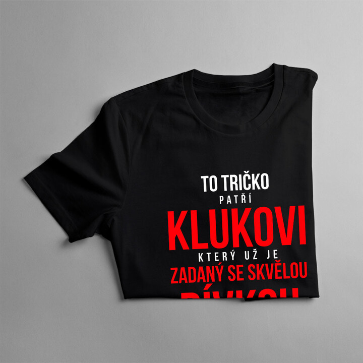 To tričko patří klukovi, který už je zadaný se skvělou dívkou (ano, to ona mi ho koupila)- pánská trička s potiskem