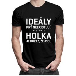Ideály prý neexistují, ale moje holka je důkaz, že jsou- pánská trička s potiskem