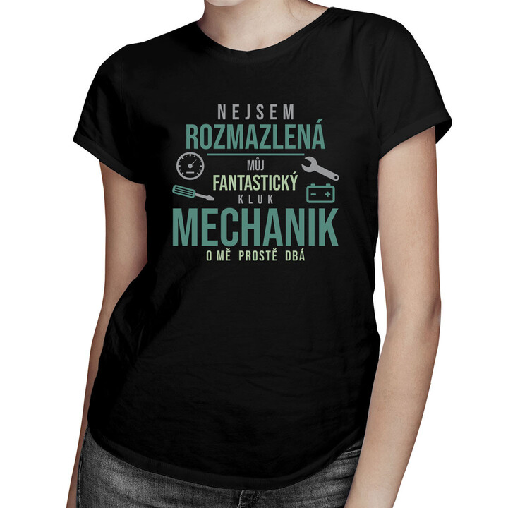 Nejsem rozmazlená - mechanik o mě prostě dbá - dámská trička  s potiskem
