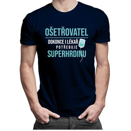Ošetřovatel - dokonce i lékař potřebuje superhrdinu - pánské tričko s potiskem