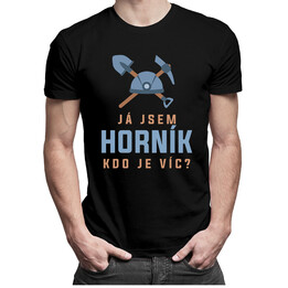 Já jsem horník, kdo je víc? - pánské tričko s potiskem