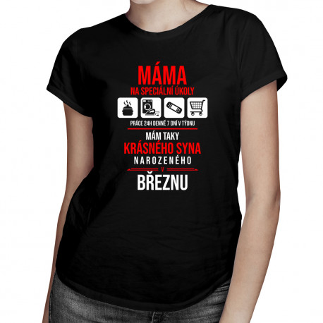 Máma na speciální úkoly - syna narozeného v březnu - dámská trička s potiskem