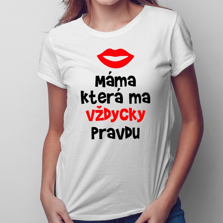 Máma, která má vždycky pravdu - dámská trička  s potiskem