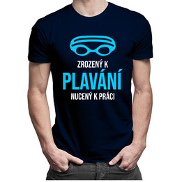 Zrozený k plavání, nucený k práci - pánské tričko s potiskem