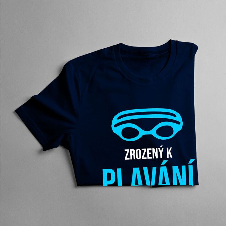 Zrozený k plavání, nucený k práci - pánské tričko s potiskem