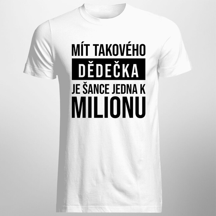 Mít takového dědečka je šance jedna k milionu - pánské tričko s potiskem