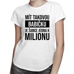 Mít takovou babičku je šance jedna k milionu - dámské nebo unisex tričko s potiskem
