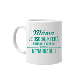 Máma je osoba, která nahradí každého - hrnek