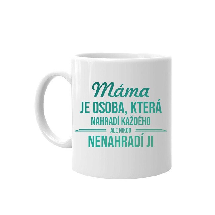 Máma je osoba, která nahradí každého - hrnek