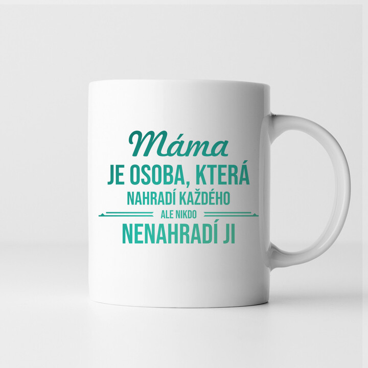 Máma je osoba, která nahradí každého - hrnek