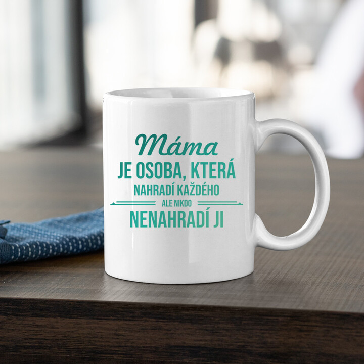 Máma je osoba, která nahradí každého - hrnek