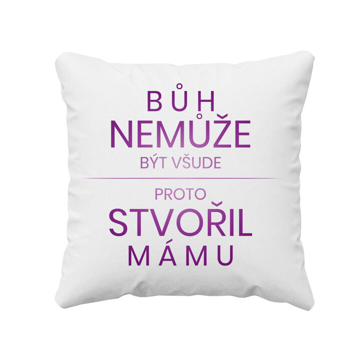 Bůh nemůže být všude, proto stvořil mámu - polštář