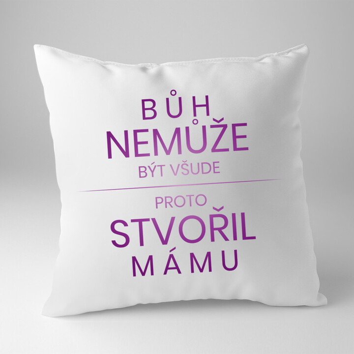 Bůh nemůže být všude, proto stvořil mámu - polštář