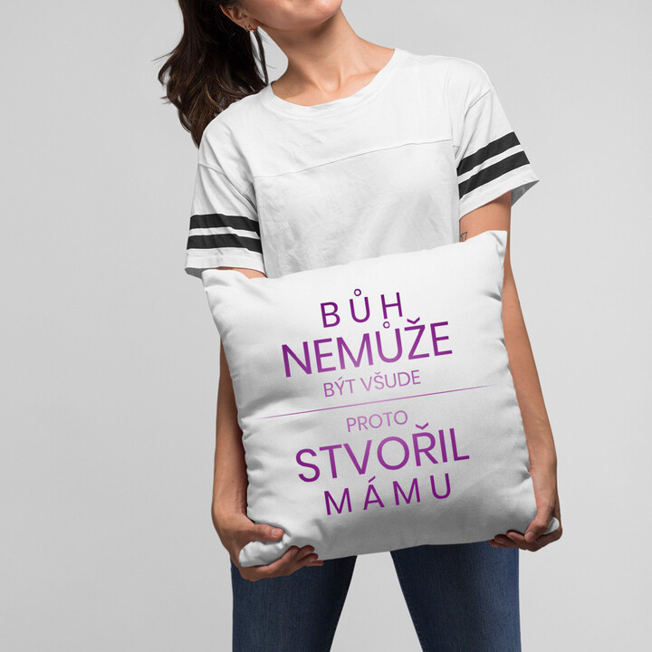 Bůh nemůže být všude, proto stvořil mámu - polštář