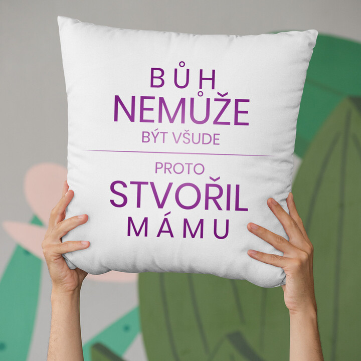Bůh nemůže být všude, proto stvořil mámu - polštář