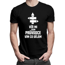 Věř mi, jsem průvodce, vím, co dělám - pánská trička  s potiskem