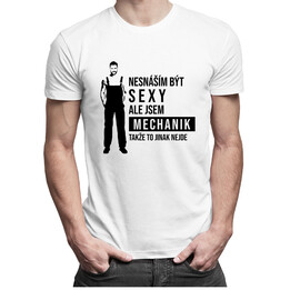 Nesnáším být sexy, ale jsem mechanik - pánské tričko s potiskem