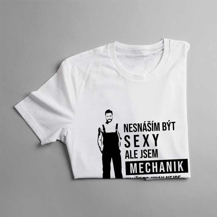 Nesnáším být sexy, ale jsem mechanik - pánské tričko s potiskem