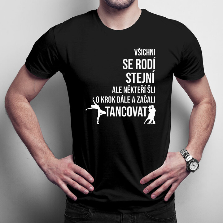 Někteří šli o krok dále a začali tancovat - pánské tričko s potiskem