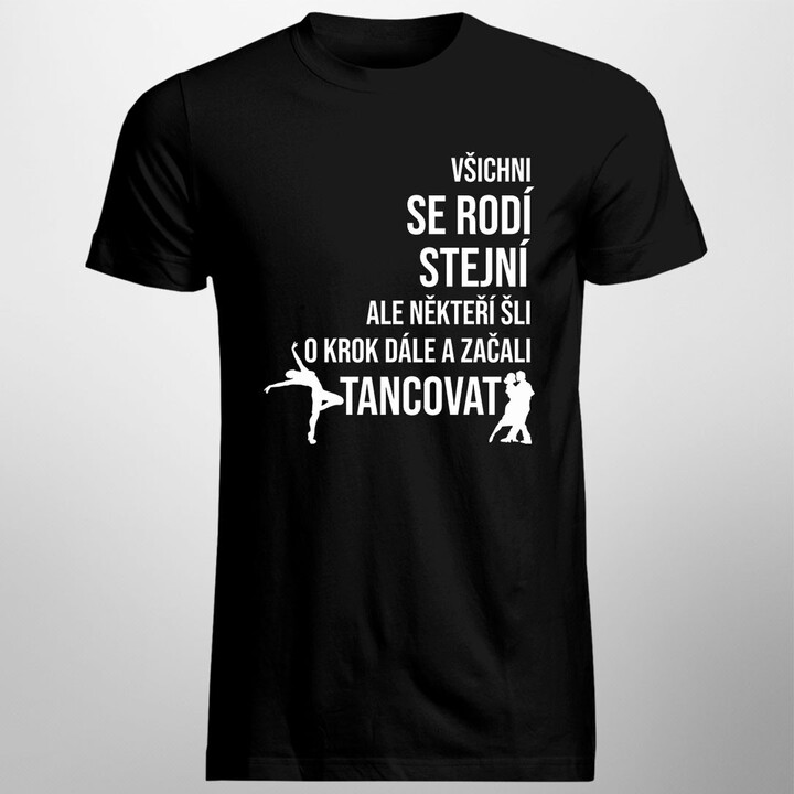 Někteří šli o krok dále a začali tancovat - pánské tričko s potiskem