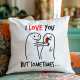 I love you, but sometimes - polštář s potiskem