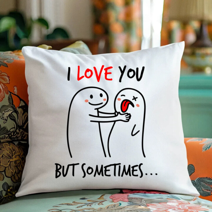 I love you, but sometimes - polštář s potiskem