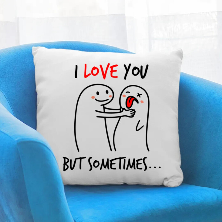 I love you, but sometimes - polštář s potiskem