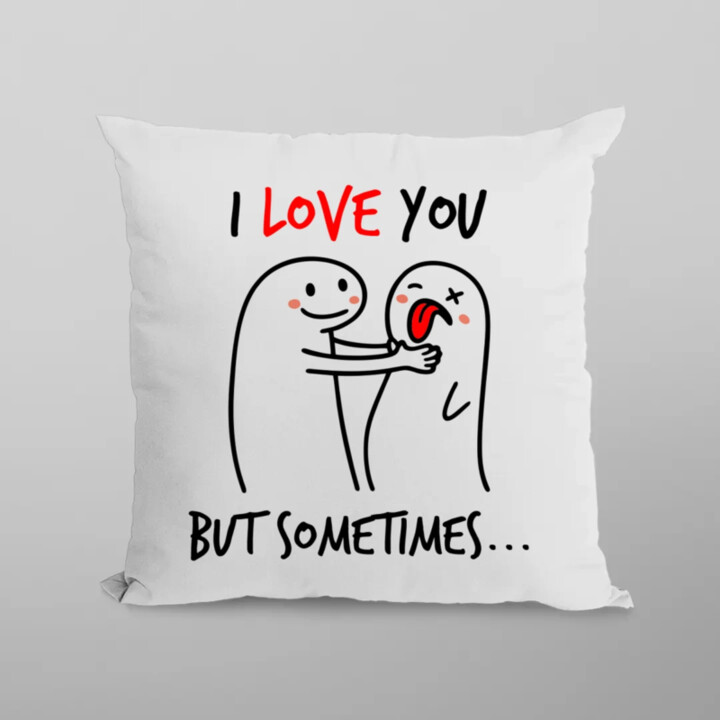 I love you, but sometimes - polštář s potiskem