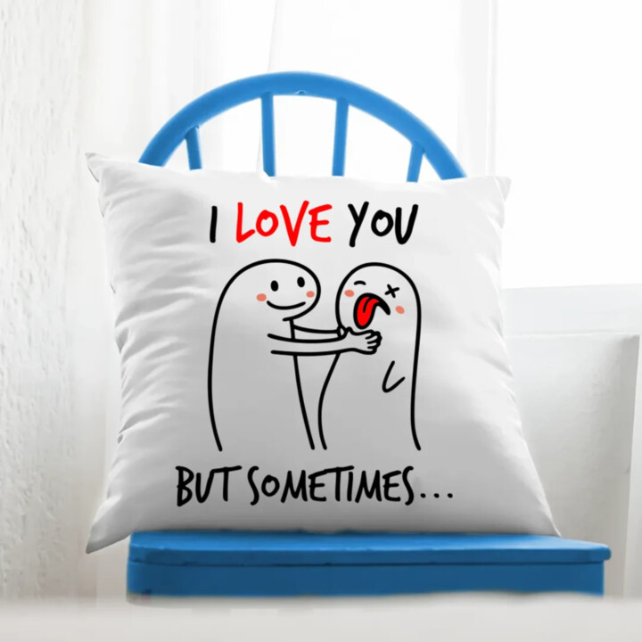I love you, but sometimes - polštář s potiskem