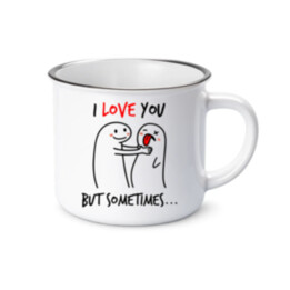I love you, but sometimes  - keramický smaltovaný hrneček s potiskem