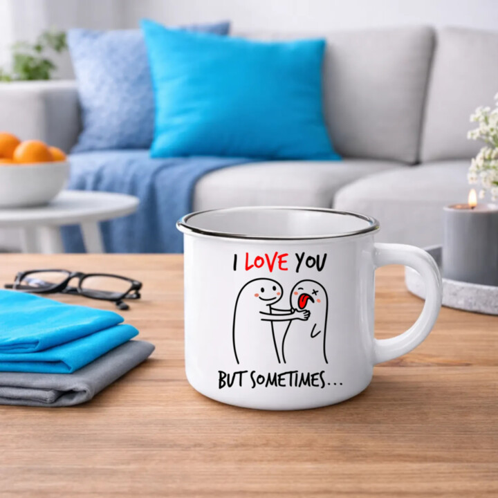 I love you, but sometimes  - keramický smaltovaný hrneček s potiskem