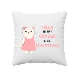 Měla jsi být úžasná, a ne pomatená - polštář s potiskem
