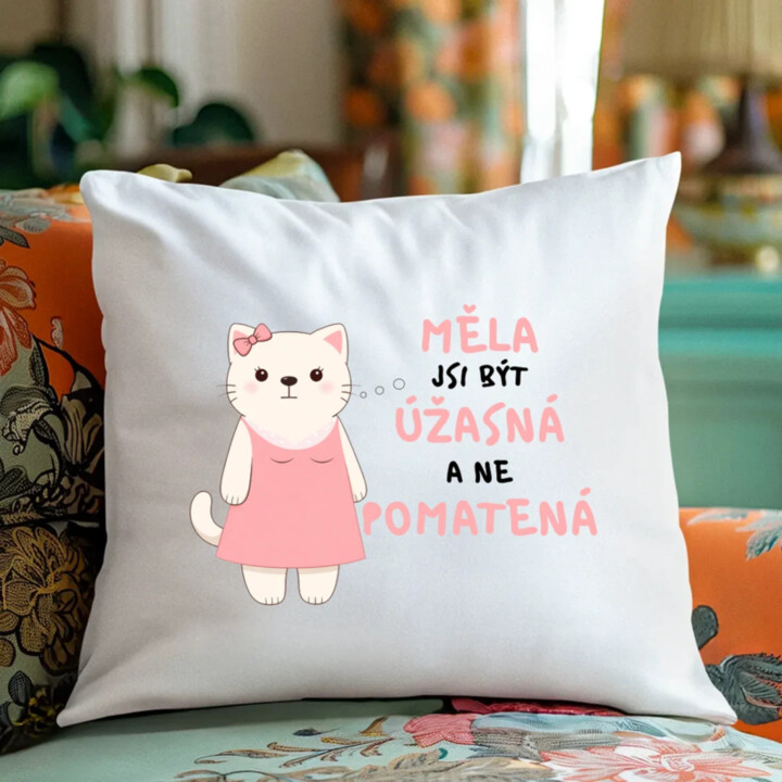 Měla jsi být úžasná, a ne pomatená - polštář s potiskem