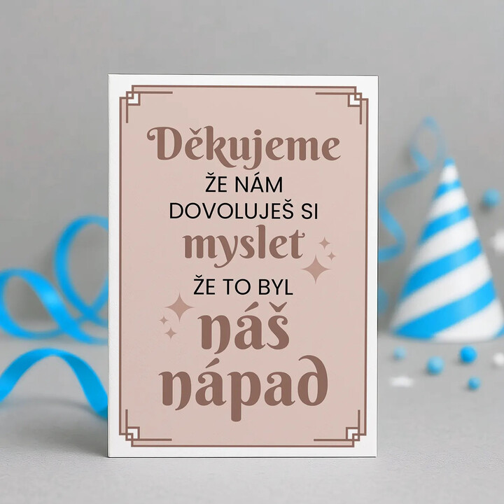 Děkujeme, že nám dovoluješ si myslet, že to byl náš nápad - blahopřání k dárku
