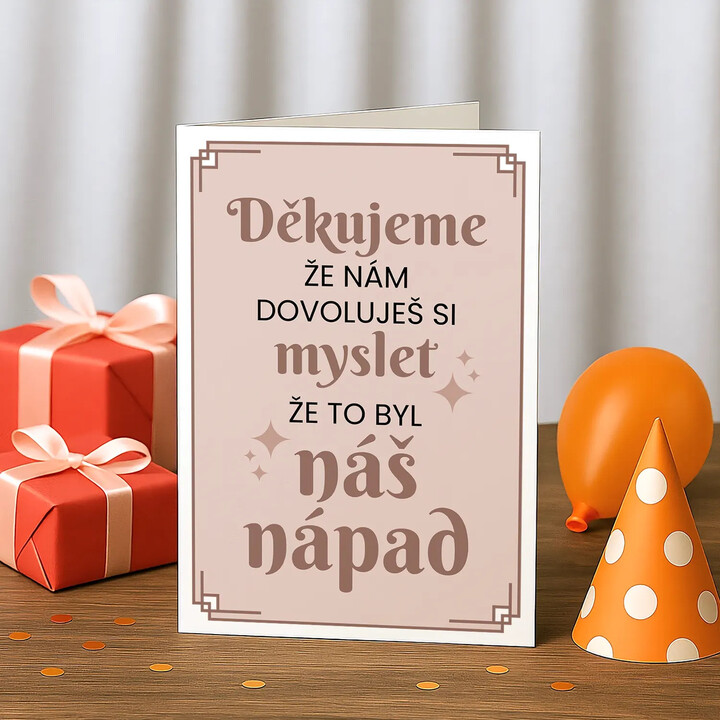 Děkujeme, že nám dovoluješ si myslet, že to byl náš nápad - blahopřání k dárku