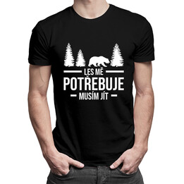 Les mě potřebuje, musím jít - pánská trička  s potiskem