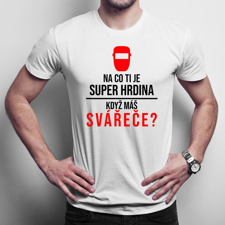 Na co ti je super hrdina, když máš svářeče?