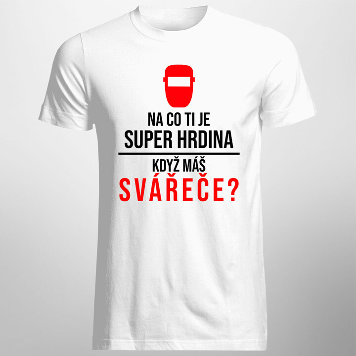 Na co ti je super hrdina, když máš svářeče?