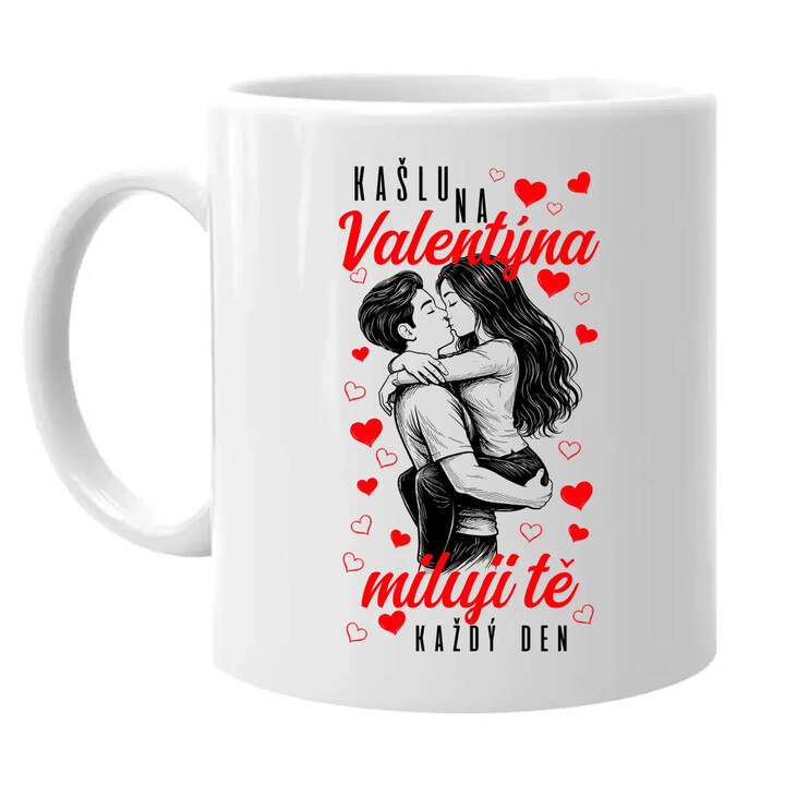 Kašlu na Valentýna, miluji tě každý den - hrnek s potiskem