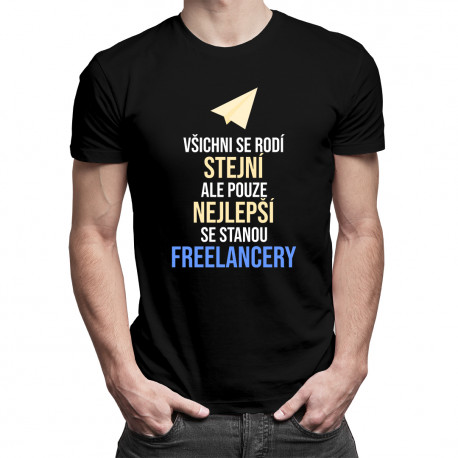 Pouze nejlepší se stanou freelancery - pánské tričko s potiskem