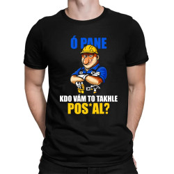Ó pane, kdo vám to takhle pos*al? - pánské tričko s potiskem