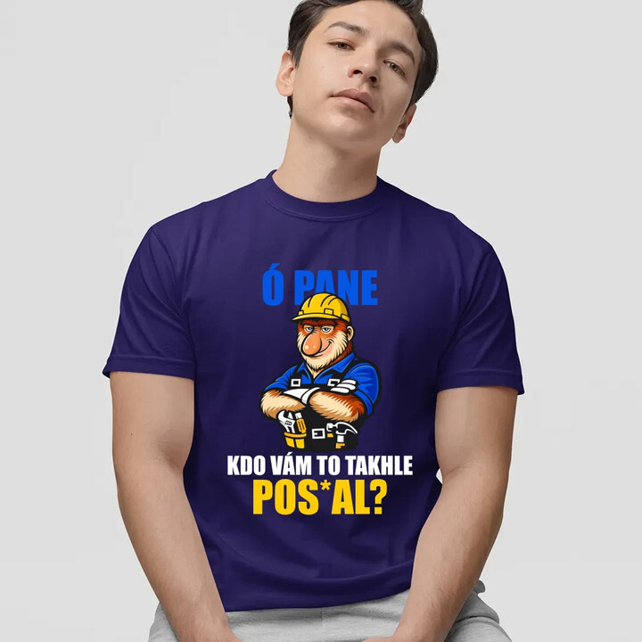 Ó pane, kdo vám to takhle pos*al? - pánské tričko s potiskem