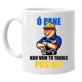 Ó pane, kdo vám to takhle pos*al? - hrnek s potiskem