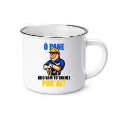 Ó pane, kdo vám to takhle pos*al?  - keramický smaltovaný hrneček s potiskem