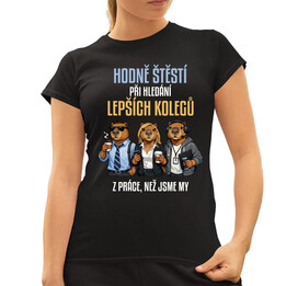 Hodně štěstí při hledání lepších kolegů z práce  - dámské tričko s potiskem