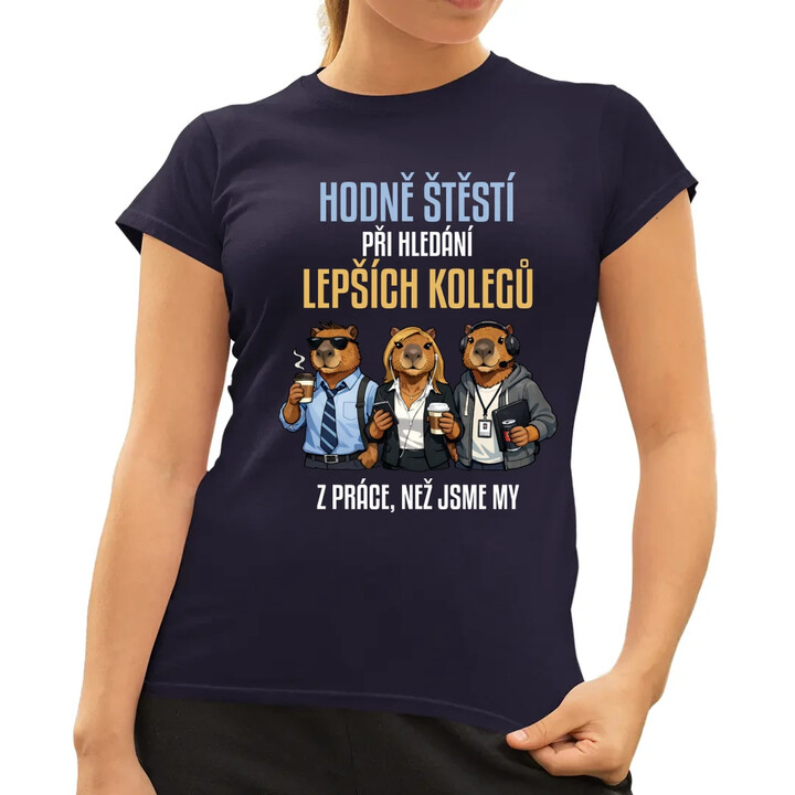 Hodně štěstí při hledání lepších kolegů z práce  - dámské tričko s potiskem