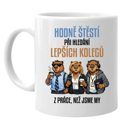 Hodně štěstí při hledání lepších kolegů z práce - hrnek s potiskem